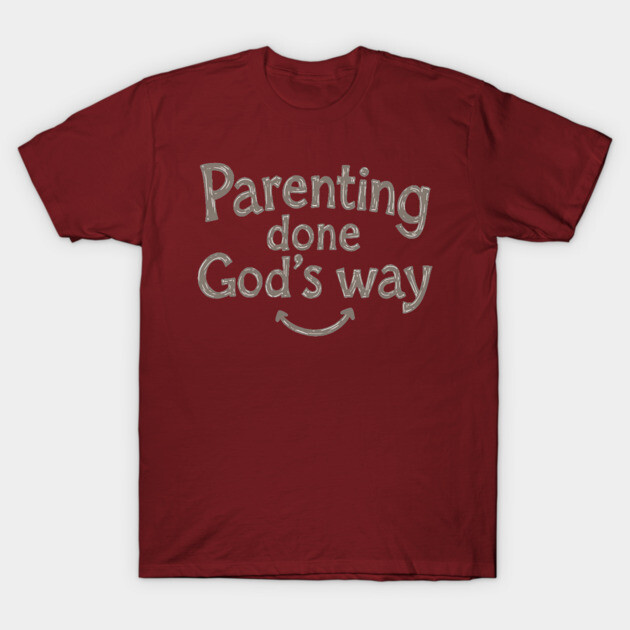 Smile while parenting Gods way T-Shirt by Rox