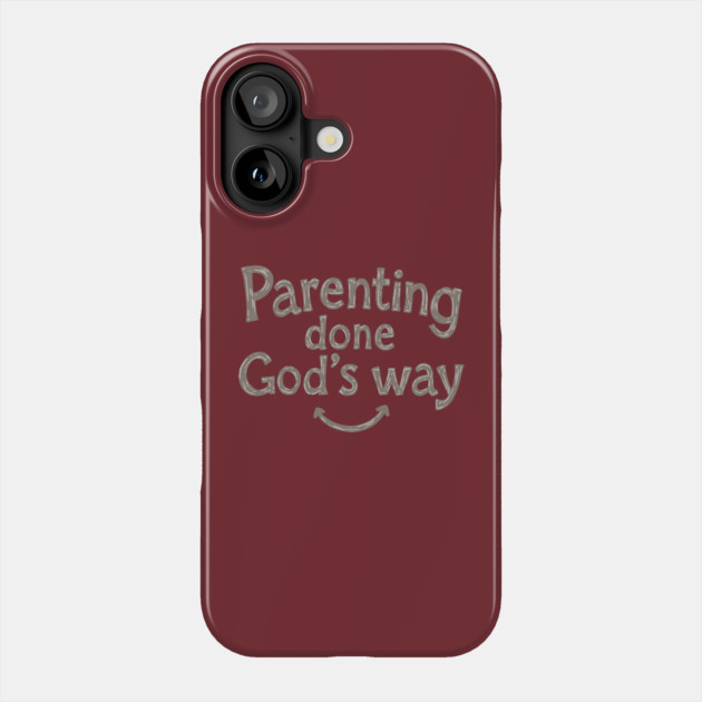 Smile while parenting Gods way Phone Case by Rox