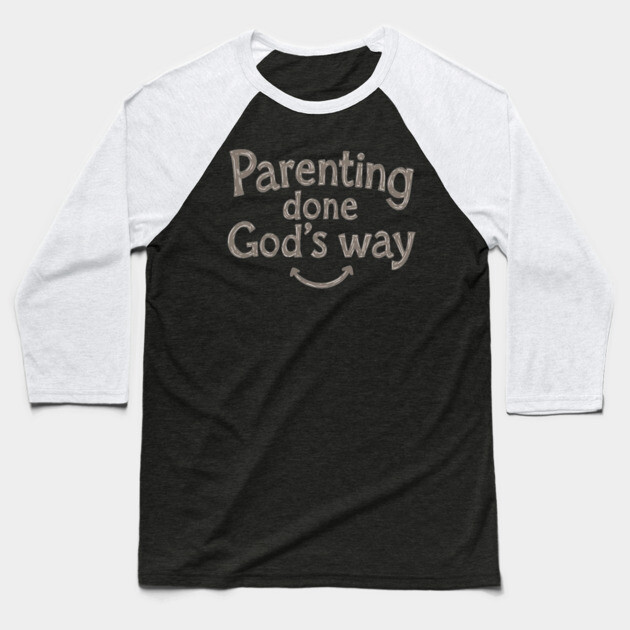 Smile while parenting Gods way Baseball T-Shirt by Rox