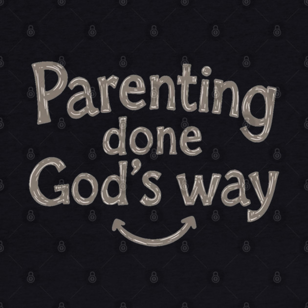 Smile while parenting Gods way by Rox