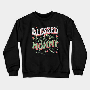 Blessed Mommy Shirt – Mom Gift for Women Crewneck Sweatshirt