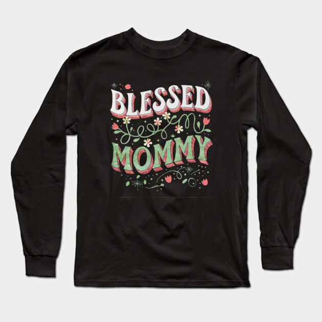 Blessed Mommy Shirt – Mom Gift for Women Long Sleeve T-Shirt by Rox