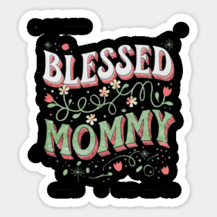 Blessed Mommy Shirt – Mom Gift for Women Sticker
