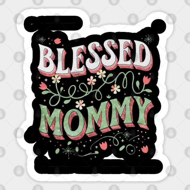 Blessed Mommy Shirt – Mom Gift for Women Sticker by Rox