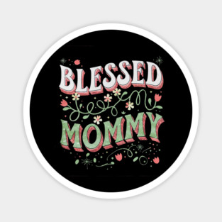 Blessed Mommy Shirt – Mom Gift for Women Magnet