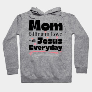 Christian Mom Shirt – Falling in Love with Jesus Every Day Hoodie