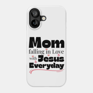 Christian Mom Shirt – Falling in Love with Jesus Every Day Phone Case