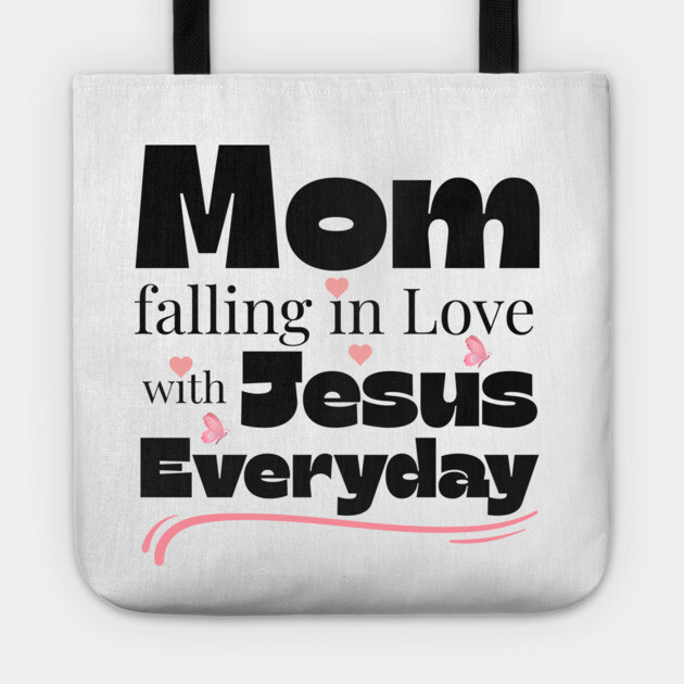 Christian Mom Shirt – Falling in Love with Jesus Every Day Tote by Rox