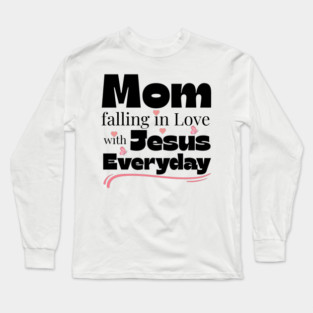 Christian Mom Shirt – Falling in Love with Jesus Every Day Long Sleeve T-Shirt