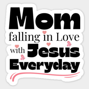 Christian Mom Shirt – Falling in Love with Jesus Every Day Sticker