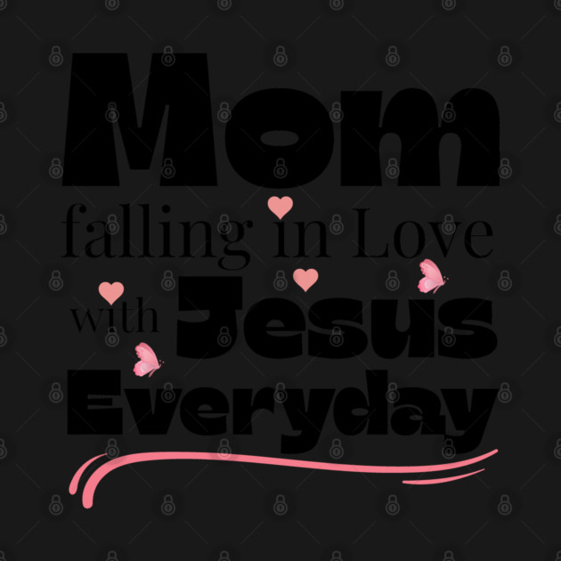 Christian Mom Shirt – Falling in Love with Jesus Every Day by Rox