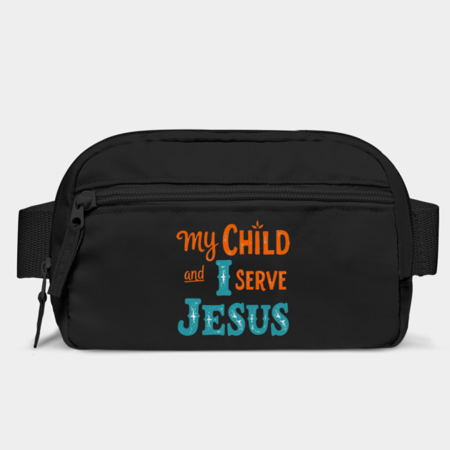 My Child and I serve Jesus - Bold Faith statement by Rox