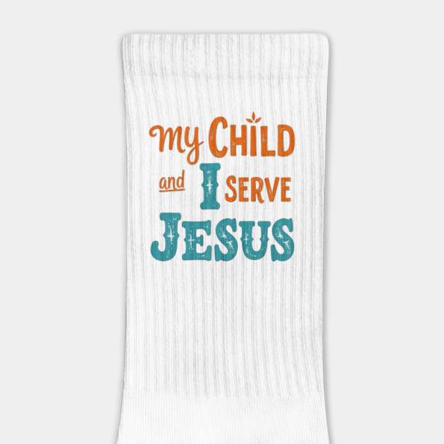 My Child and I serve Jesus - Bold Faith statement by Rox