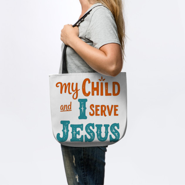My Child and I serve Jesus - Bold Faith statement by Rox