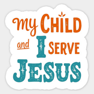 My Child and I serve Jesus - Bold Faith statement Magnet