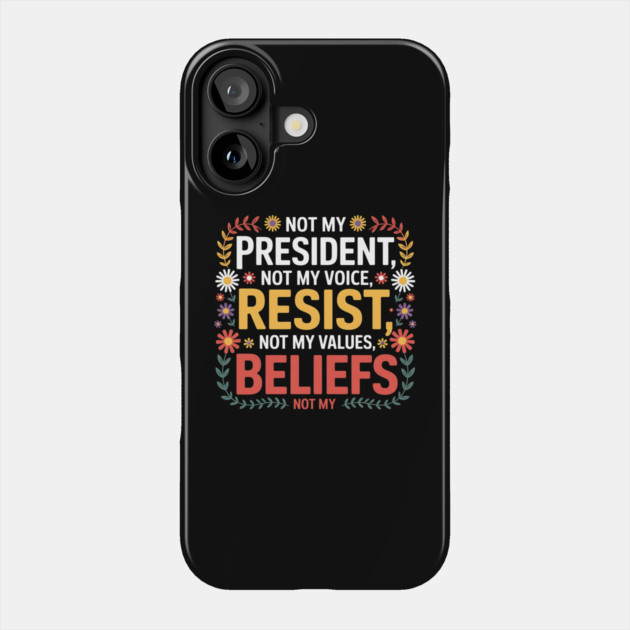 Not My President – Floral Anti-Trump Resist Design Phone Case by ArtistTee ⭐⭐⭐⭐⭐