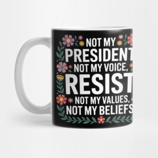 Not - My - President – Floral - Anti - Trump - Resist - Design Mug