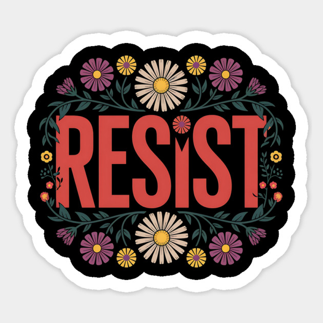 Resist – Floral - Protest Sticker by ArtistTee ⭐⭐⭐⭐⭐