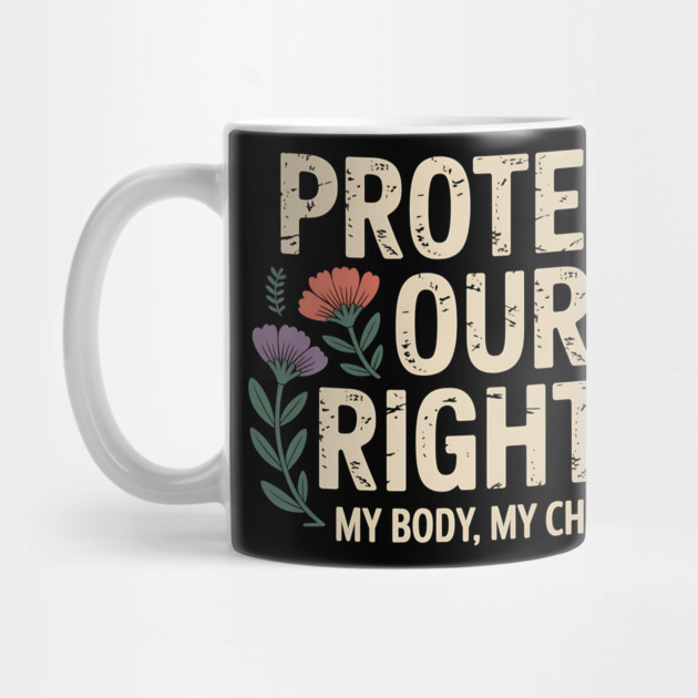 Protect Our Rights – Pro Choice Feminist Floral Design by ArtistTee ⭐⭐⭐⭐⭐