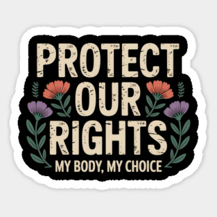 Protect Our Rights – Pro Choice Feminist Floral Design Sticker