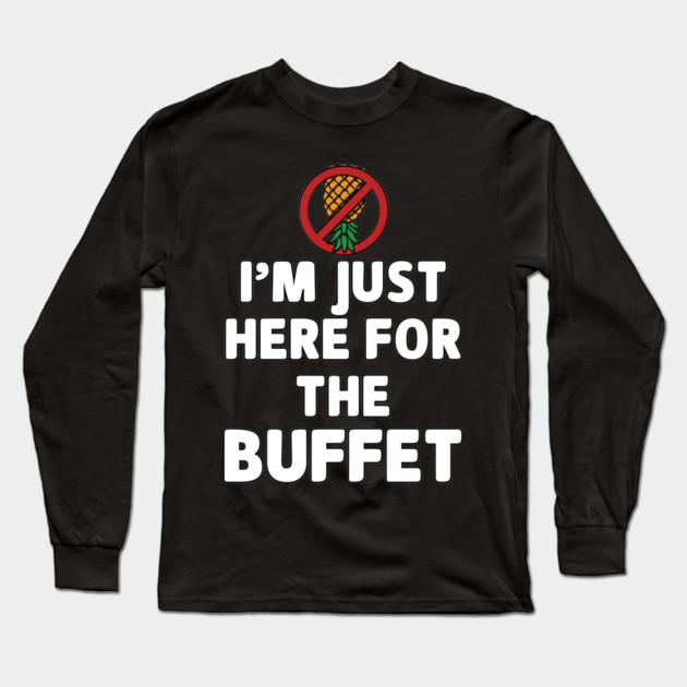 No Swinger Pineapple I'm Just Here for the Buffet Meme Long Sleeve T-Shirt by belownormal
