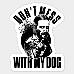 Don't Mess With My Dog John Wick Sticker