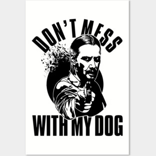 Don't Mess With My Dog John Wick Posters and Art