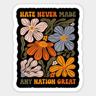 Hate Never Made Any Nation Great Floral Peace Anti Trump Retro Sticker