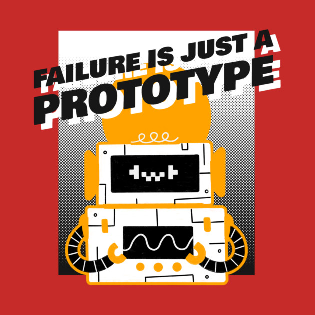 Failure is Just a Prototype 3d Printing Projects by Lamount Tees