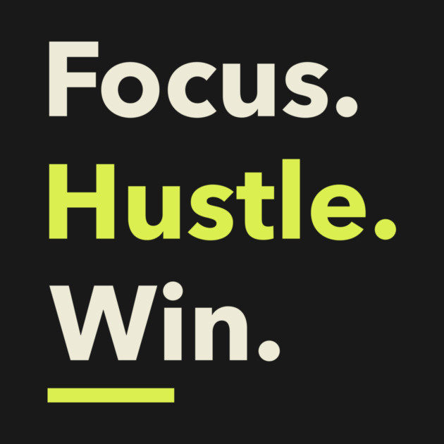 Focus. Hustle. Win. Focus Mind by Lamount Tees