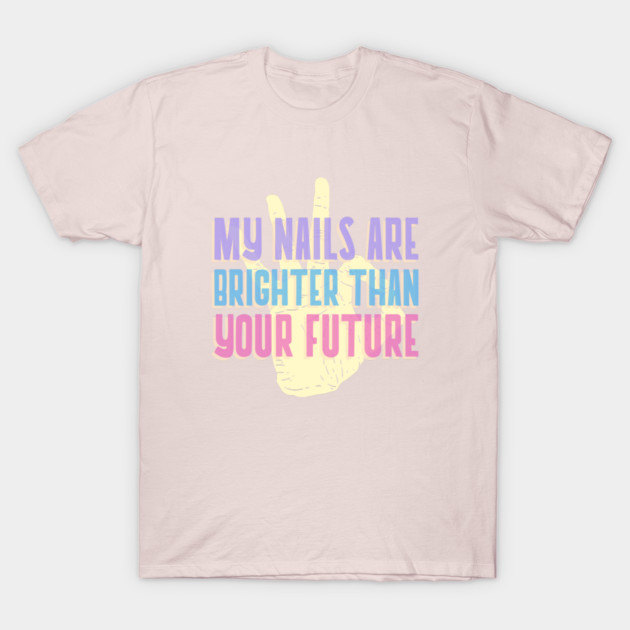 My Nails are Brighter Than Your Future Sunflower Nail Art T-Shirt by Lamount Tees