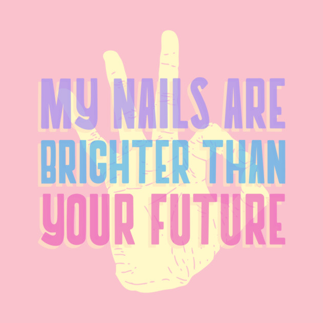 My Nails are Brighter Than Your Future Sunflower Nail Art by Lamount Tees