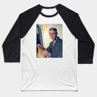 T. E. Lawrence quote: I've been & am absurdly over-estimated. There are no supermen & I'm quite ordinary, & will say so whatever the artistic results. In that point I'm one of the few people who tell the truth about myself. Baseball T-Shirt
