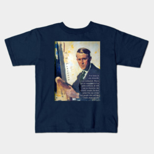 T. E. Lawrence quote: I've been & am absurdly over-estimated. There are no supermen & I'm quite ordinary, & will say so whatever the artistic results. In that point I'm one of the few people who tell the truth about myself. Kids T-Shirt