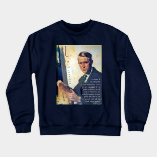 T. E. Lawrence quote: I've been & am absurdly over-estimated. There are no supermen & I'm quite ordinary, & will say so whatever the artistic results. In that point I'm one of the few people who tell the truth about myself. Crewneck Sweatshirt