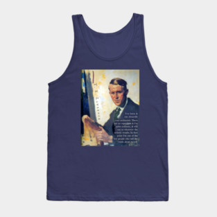 T. E. Lawrence quote: I've been & am absurdly over-estimated. There are no supermen & I'm quite ordinary, & will say so whatever the artistic results. In that point I'm one of the few people who tell the truth about myself. Tank Top