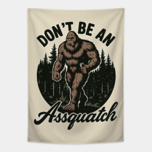 Don’t Be an Assquatch - Funny Bigfoot Attitude Tapestry