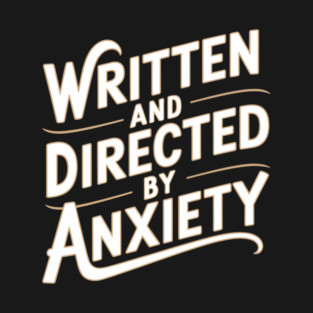 Written and Directed by Anxiety Antisocial Sarcasm Humor T-Shirt