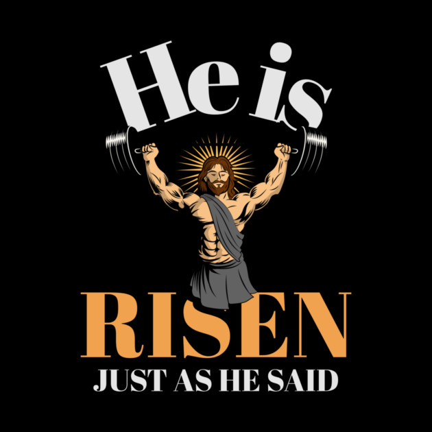 He is Risen - Just as He Said by NEZ-TEES
