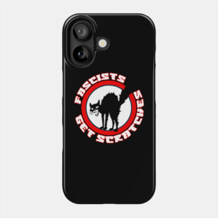 Fascists Get Scratches - Anti Fascist Phone Case