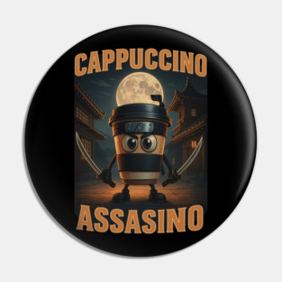 Cappuccino Assassino Italian Meme Funny Coffee Lover Pin