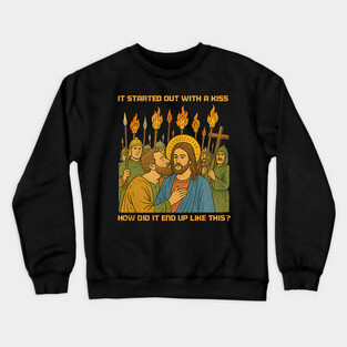 It Started Out With A Kiss How Did It End Up Like This Jesus Crewneck Sweatshirt