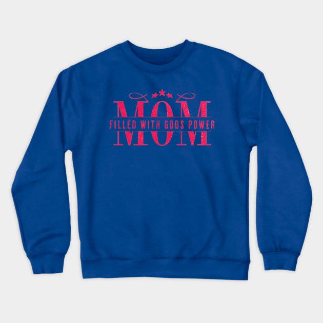 Christian Mom - Mom Filled with God’s Power Crewneck Sweatshirt by Rox
