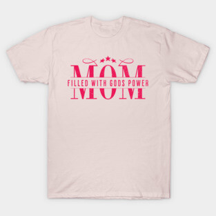Christian Mom - Mom Filled with God’s Power T-Shirt