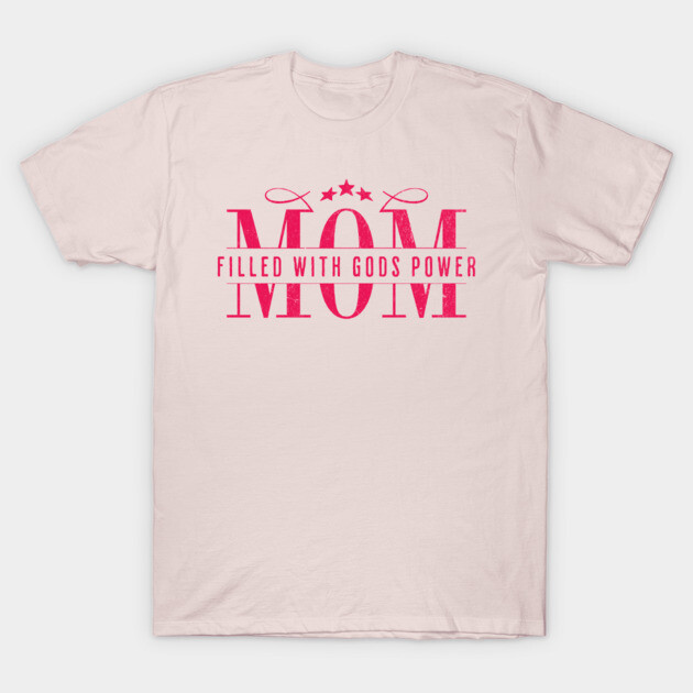 Christian Mom - Mom Filled with God’s Power T-Shirt by Rox