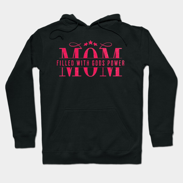 Christian Mom - Mom Filled with God’s Power Hoodie by Rox