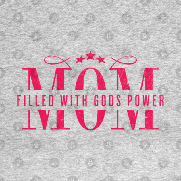 Christian Mom - Mom Filled with God’s Power by Rox