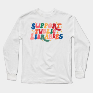 Support Public Libraries Long Sleeve T-Shirt