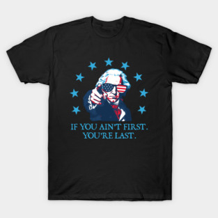 George Washington, If You Ain't First You're Last, Independence Day, 4th Of July, America T-Shirt