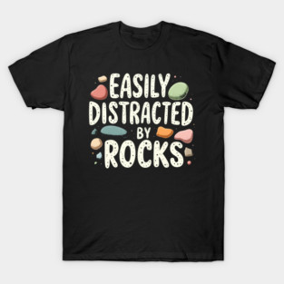 Easily Distracted By Rocks T-Shirt